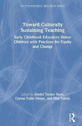 Toward Culturally Sustaining Teaching - Early Childhood Educators Honor Children with Practices for Equity and Change
