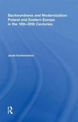 Backwardness and Modernization: Poland and Eastern Europe in the 16th�20th Centuries