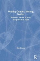 Writing Gender, Writing Nation - Women’s Fiction in Post-Independence India