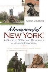 Monumental New York! - A Guide to 30 Iconic Memorials in Upstate New York