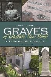 Graves of Upstate New York - A Guide to 100 Notable Resting Places