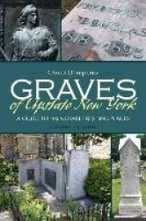 Graves of Upstate New York - A Guide to 100 Notable Resting Places