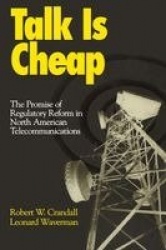 Talk is Cheap - The Promise of Regulatory Reform in North American Telecommunications