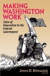 Making Washington Work - Tales of Innovation in the Federal Government