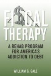 Fiscal Therapy - A Rehab Plan for America's Addiction to Debt