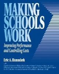 Making Schools Work - Improving Performance and Controlling Costs