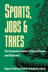Sports, Jobs, and Taxes - The Economic Impact of Sports Teams and Stadiums