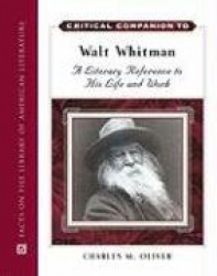 Critical Companion to Walt Whitman: A Literary Reference to His Life and Work