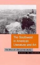 The Southwest in American Literature and Art - The Rise of a Desert Aesthetic