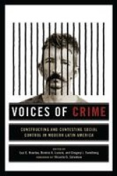 Voices of Crime - Constructing and Contesting Social Control in Modern Latin America
