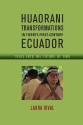 Huaorani Transformations in Twenty-First-Century Ecuador - Treks Into the Future of Time