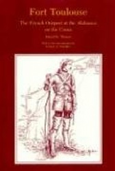 Fort Toulouse - The French Outpost at the Alabamas on the Coosa