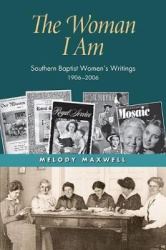 The Woman I Am - Southern Baptist Women's Writings, 1906–2006