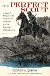 The Perfect Scout - A Soldier`s Memoir of the Great March to the Sea and the Campaign of the Carolinas