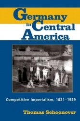 Germany in Central America - Competitive Imperialism, 1821-1929