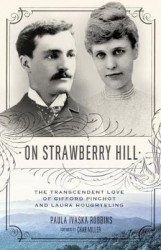 On Strawberry Hill - The Transcendent Love of Gifford Pinchot and Laura Houghteling
