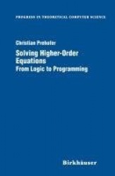 Solving Higher-Order Equations : From Logic to Programming