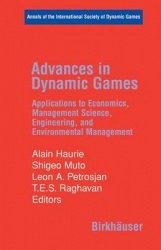 Advances in Dynamic Games : Applications to Economics, Management Science, Engineering, and Environmental Management