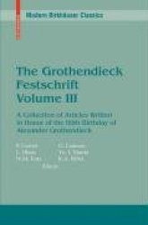 The Grothendieck Festschrift, Volume III - A Collection of Articles Written in Honor of the 60th Birthday of Alexander Grothendi