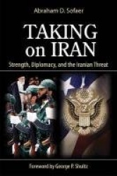 Taking on Iran - Strength, Diplomacy, and the Iranian Threat