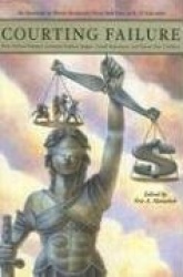 Courting Failure - How School Finance Lawsuits Exploit Judges' Good Intentions and Harm our Children