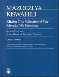 Mazoezi ya Kiswahili - Kitabu cha Wanafunzi wa Mwaka wa Kwanza Swahili Exercises: A Workbook for First Year Students