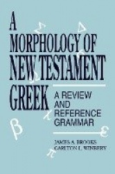 A Morphology of New Testament Greek - A Review and Reference Grammar