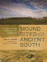 Mound Sites of the Ancient South - A Guide to the Mississippian Chiefdoms