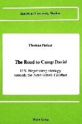 The Road to Camp David - U.S. Negotiating Strategy Towards the Aarab-Israeli Conflict