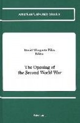 The Opening of the Second World War - Proceedings of the Second International Conference on International Relations, Held at The