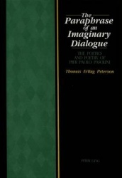 The Paraphrase of an Imaginary Dialogue - The Poetics and Poetry of Pier Paolo Pasolini