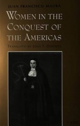 Women in the Conquest of the Americas - Translated from Spanish by John F. Deredita
