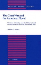 The Great War and the American Novel - Versions of Reality and the Writer's Craft in Selected Fiction of the First World War