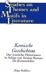 Komische Geschichte(N) - Der Ironische Historismus in Achim Von Arnims Roman Die Kronenwaechter