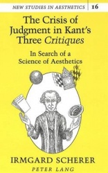 The Crisis of Judgment in Kant's Three Critiques - In Search of a Science of Aesthetics