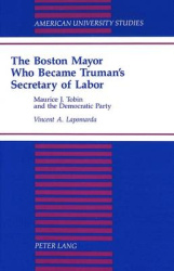 The Boston Mayor Who Became Truman's Secretary of Labor - Maurice J. Tobin and the Democratic Party