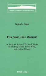Free Soul, Free Woman? - A Study of Selected Fictional Works by Hedwig Dohm, Isolde Kurz, and Helene Boehlau