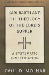 Karl Barth and the Theology of the Lord's Supper - A Sytematic Investigation