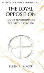 The Loyal Opposition - Tudor Traditionalist Polemics, 1535-1558