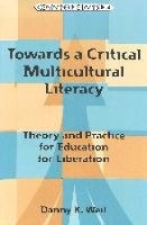 Towards a Critical Multicultural Literacy - Theory and Practice for Education for Liberation