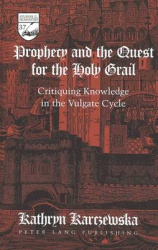 Prophecy and the Quest for the Holy Grail - Critiquing Knowledge in the Vulgate Cycle