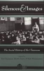Silences & Images - The Social History of the Classroom