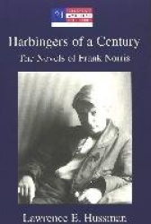 Harbingers of a Century - The Novels of Frank Norris