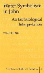 Water Symbolism in John - An Eschatological Interpretation