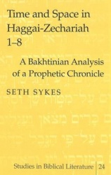 Time and Space in Haggai-Zechariah 1-8 - A Bakhtinian Analysis of a Prophetic Chronicle