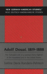 Adolf Douai, 1819-1888 - The Turbulent Life of a German Forty-eighter in the Homeland and in the United States