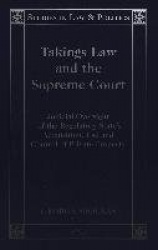 Takings Law and the Supreme Court - Judicial Oversight of the Regulatory State's Acquisition, Use, and Control of Private Proper