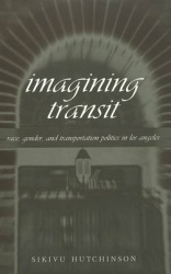 Imagining Transit - Race, Gender, and Transportation Politics in Los Angeles