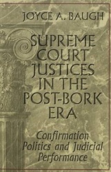 Supreme Court Justices in the Post-Bork Era - Confirmation Politics and Judicial Performance