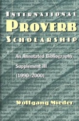 International Proverb Scholarship - An Annotated Bibliography Supplement III (1990-2000)